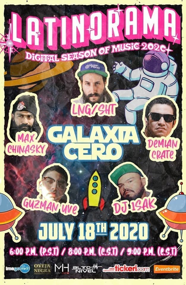 Event - Latinorama: GALAXIA Cero con: Lng Sht, Max Chinasky, Demian Crate, Guzman Uve y DJ Isak Live! - Online, Online - July 18, 2020 | concert tickets