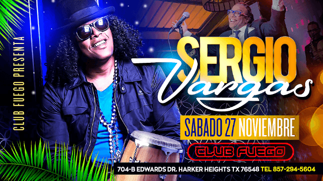 Event - SERGIO VARGAS EN CLUB FUEGO HARKER HEIGHTS TEXAS - Harker Heights, Texas - November 27, 2021 | concert tickets