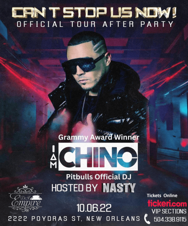 Event - IAM CHINO - (PITBULLS OFFICIAL DJ) CAN'T STOP US NOW TOUR - HOSTED BY NASTY - NEW ORLEANS - New Orleans, Louisiana - October 6, 2022 | concert tickets