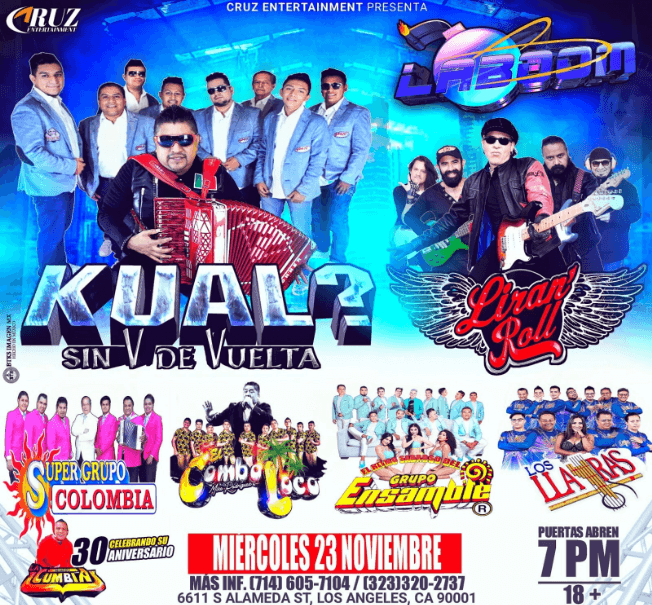 Event - KUAL SIN V DE VUELTA , LIRAN‘ ROLL , SUPER GRUPO COLOMBIA , GRPO ENSABLE EN VIVO ! LOS ANGELES CALIFORNIA - Los Angeles, California - 23 de noviembre de 2022 | concert tickets